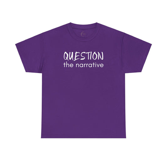 "Question the Narrative" T-Shirt